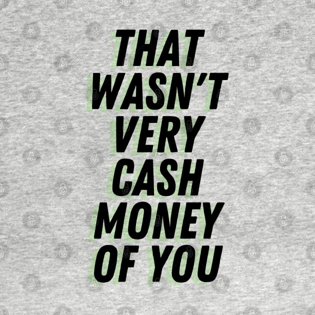 Wasn't Very Cash Money by Ellidegg